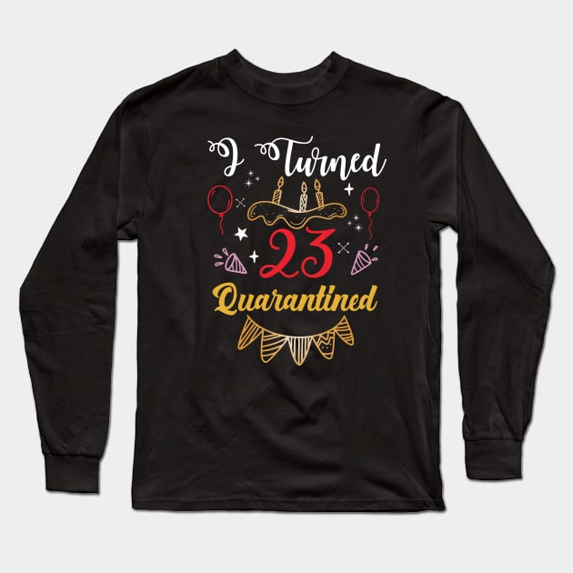 I Turned 23 Birthday In Quarantined Long Sleeve T-Shirt by soufibyshop